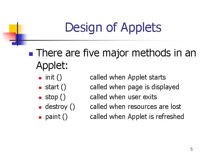 Design of Applets n There are five major methods in an Applet: n n