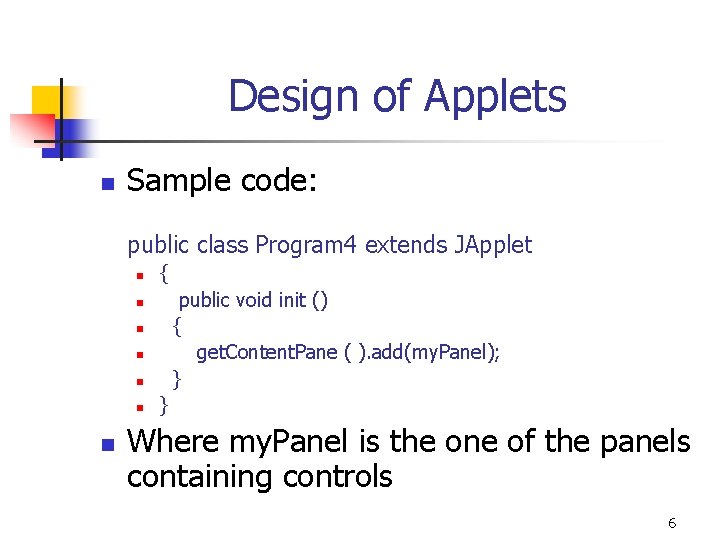 Design of Applets n Sample code: public class Program 4 extends JApplet n {