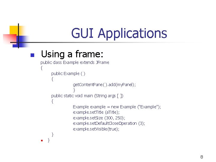 GUI Applications n Using a frame: public class Example extends JFrame { public Example