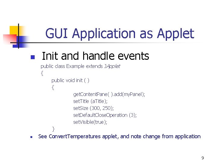 GUI Application as Applet n Init and handle events public class Example extends JApplet