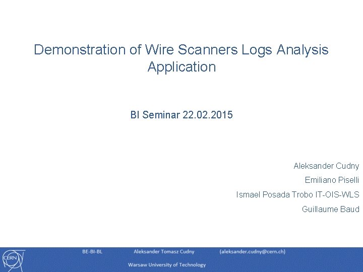 Demonstration of Wire Scanners Logs Analysis Application BI Seminar 22. 02. 2015 Aleksander Cudny