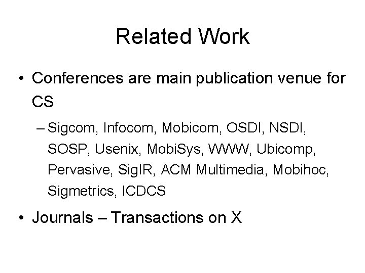 Related Work • Conferences are main publication venue for CS – Sigcom, Infocom, Mobicom,