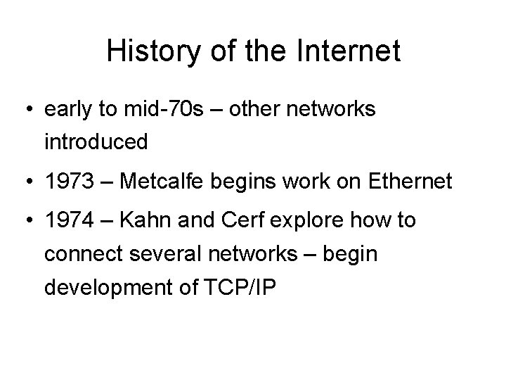 History of the Internet • early to mid-70 s – other networks introduced •