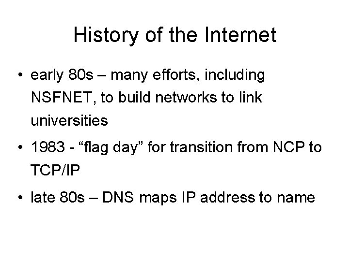 History of the Internet • early 80 s – many efforts, including NSFNET, to