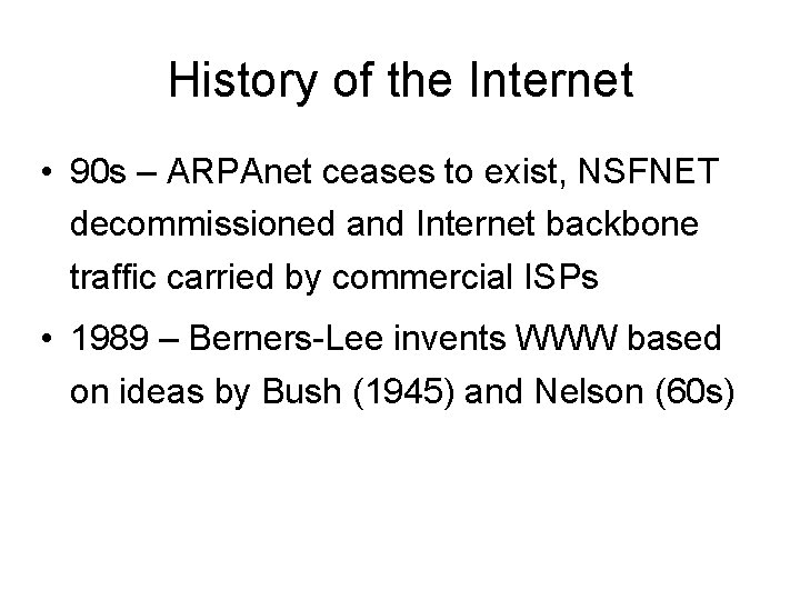 History of the Internet • 90 s – ARPAnet ceases to exist, NSFNET decommissioned