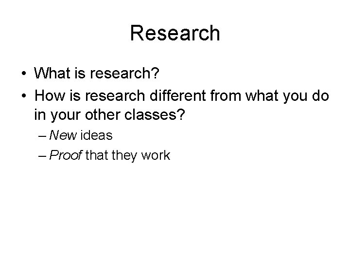 Research • What is research? • How is research different from what you do