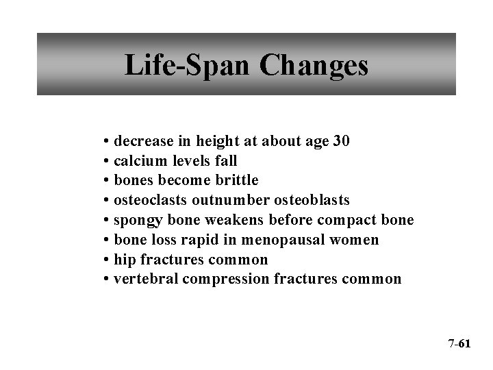 Life-Span Changes • decrease in height at about age 30 • calcium levels fall