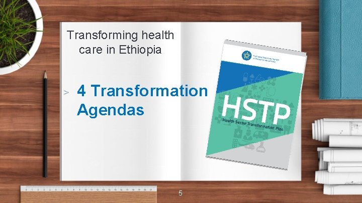 Transforming health care in Ethiopia > 4 Transformation Agendas 5 