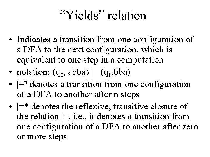 “Yields” relation • Indicates a transition from one configuration of a DFA to the