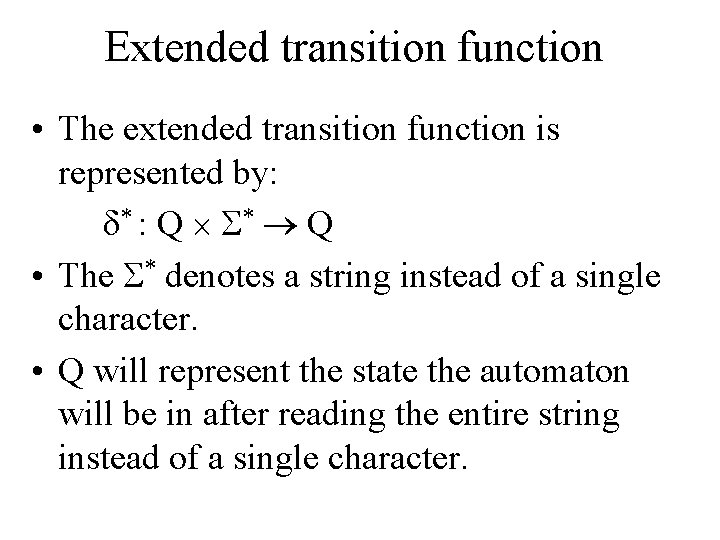 Extended transition function • The extended transition function is represented by: δ* : Q