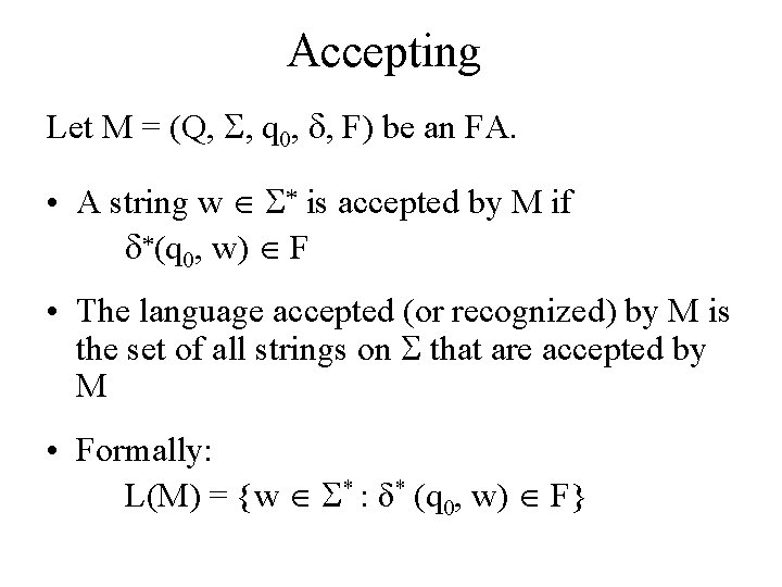 Accepting Let M = (Q, , q 0, , F) be an FA. •