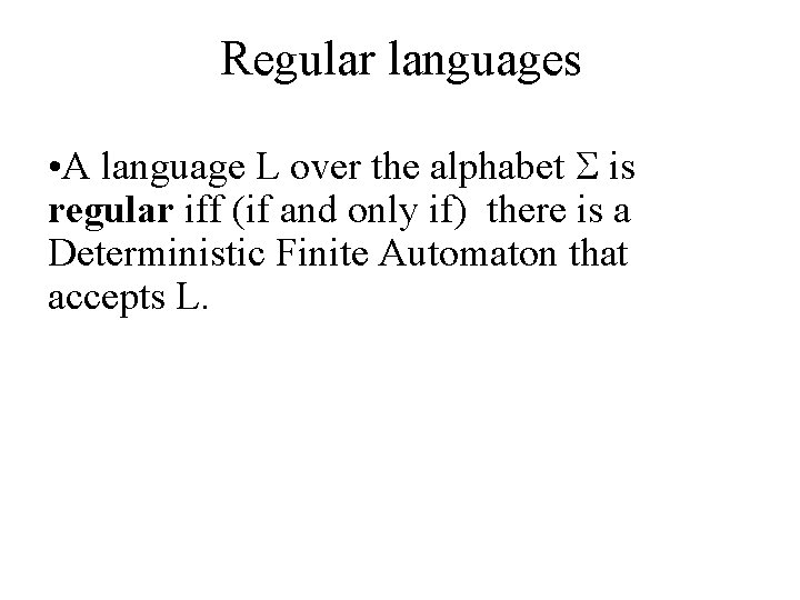Regular languages • A language L over the alphabet is regular iff (if and