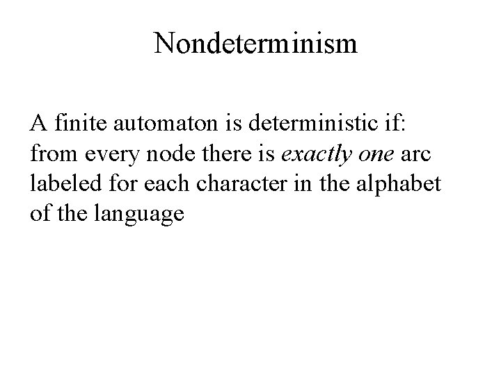 Nondeterminism A finite automaton is deterministic if: from every node there is exactly one