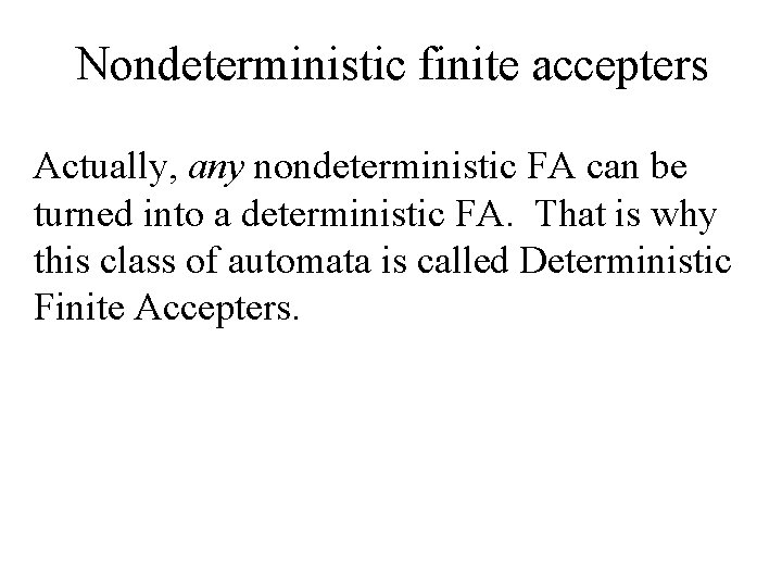 Nondeterministic finite accepters Actually, any nondeterministic FA can be turned into a deterministic FA.