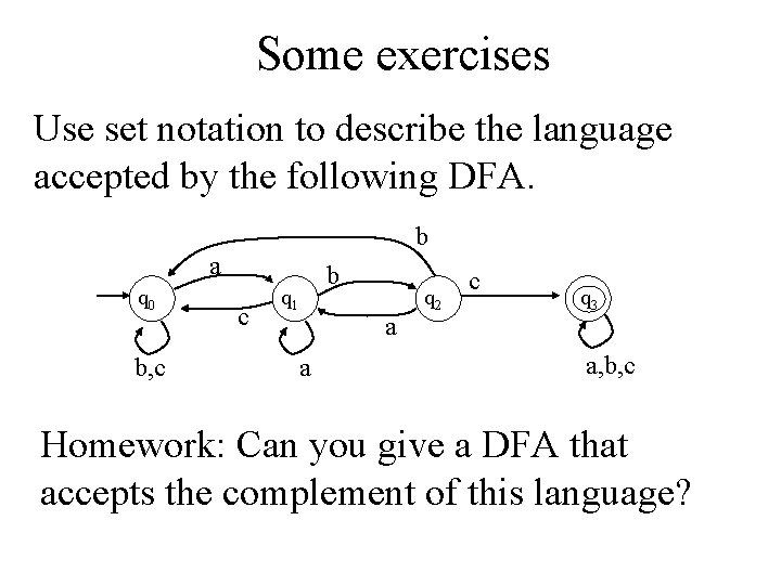 Some exercises Use set notation to describe the language accepted by the following DFA.