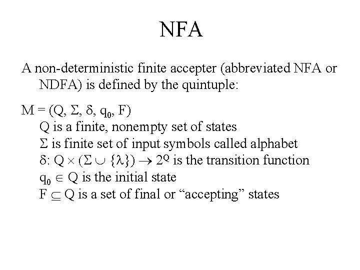 NFA A non-deterministic finite accepter (abbreviated NFA or NDFA) is defined by the quintuple: