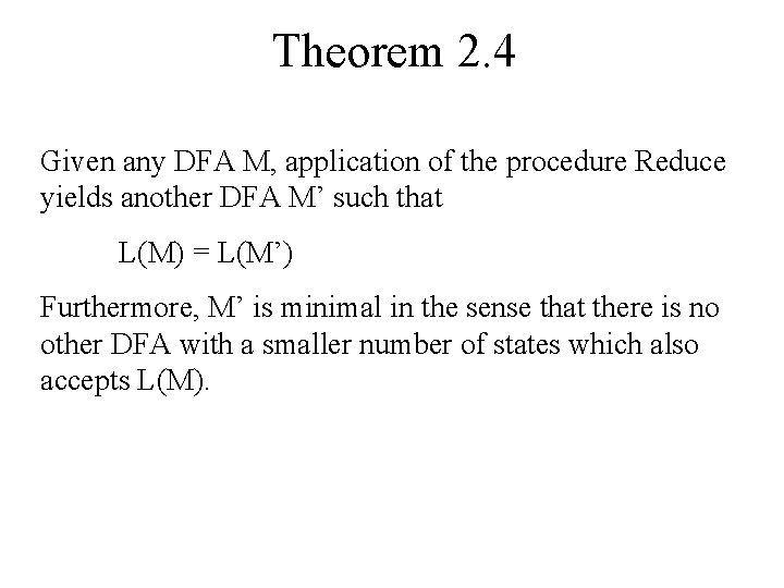 Theorem 2. 4 Given any DFA M, application of the procedure Reduce yields another