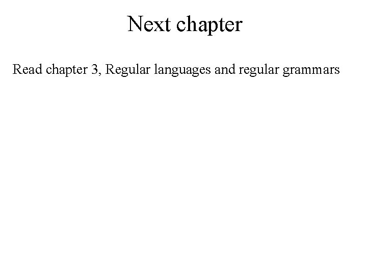 Next chapter Read chapter 3, Regular languages and regular grammars 