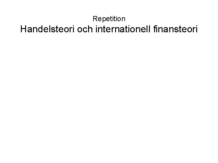 Repetition Handelsteori och internationell finansteori 