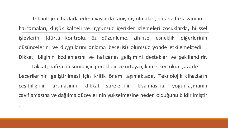 Teknolojik cihazlarla erken yaşlarda tanışmış olmaları, onlarla fazla zaman harcamaları, düşük kaliteli ve uygunsuz