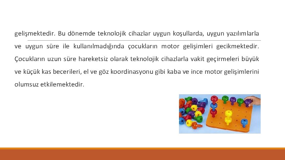 gelişmektedir. Bu dönemde teknolojik cihazlar uygun koşullarda, uygun yazılımlarla ve uygun süre ile kullanılmadığında