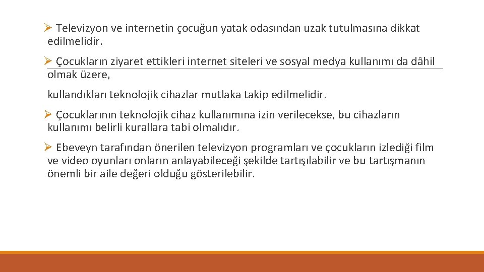 Ø Televizyon ve internetin çocuğun yatak odasından uzak tutulmasına dikkat edilmelidir. Ø Çocukların ziyaret