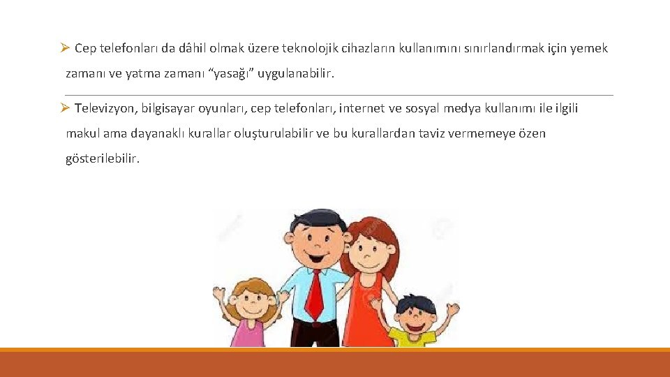 Ø Cep telefonları da dâhil olmak üzere teknolojik cihazların kullanımını sınırlandırmak için yemek zamanı