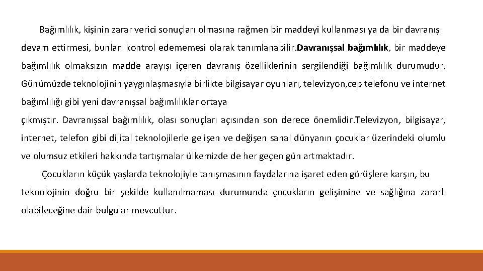 Bağımlılık, kişinin zarar verici sonuçları olmasına rağmen bir maddeyi kullanması ya da bir davranışı