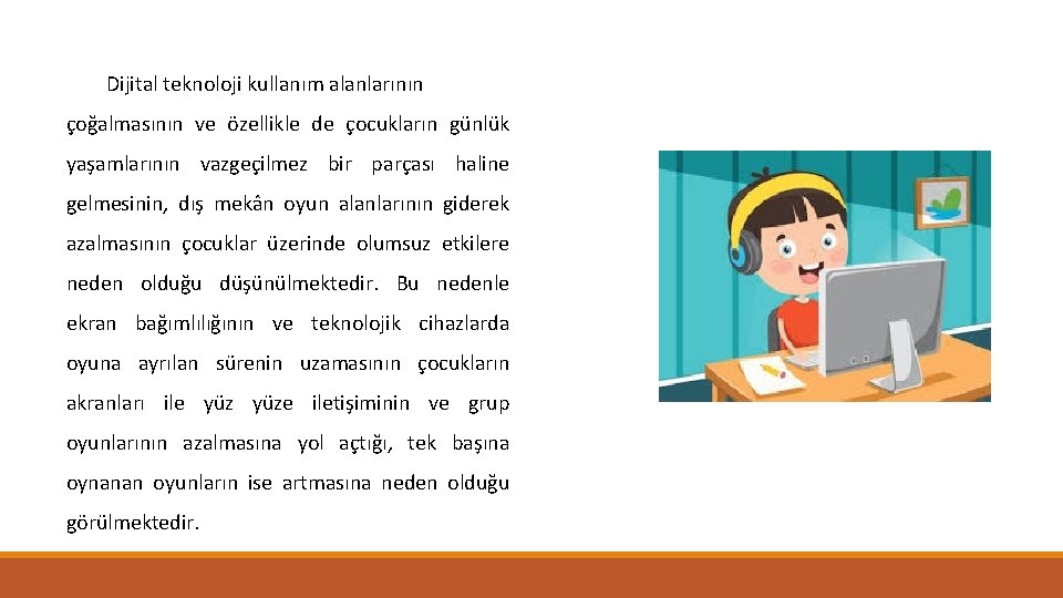 Dijital teknoloji kullanım alanlarının çoğalmasının ve özellikle de çocukların günlük yaşamlarının vazgeçilmez bir parçası