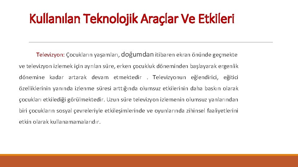 Kullanılan Teknolojik Araçlar Ve Etkileri Televizyon: Çocukların yaşamları, doğumdan itibaren ekran önünde geçmekte ve