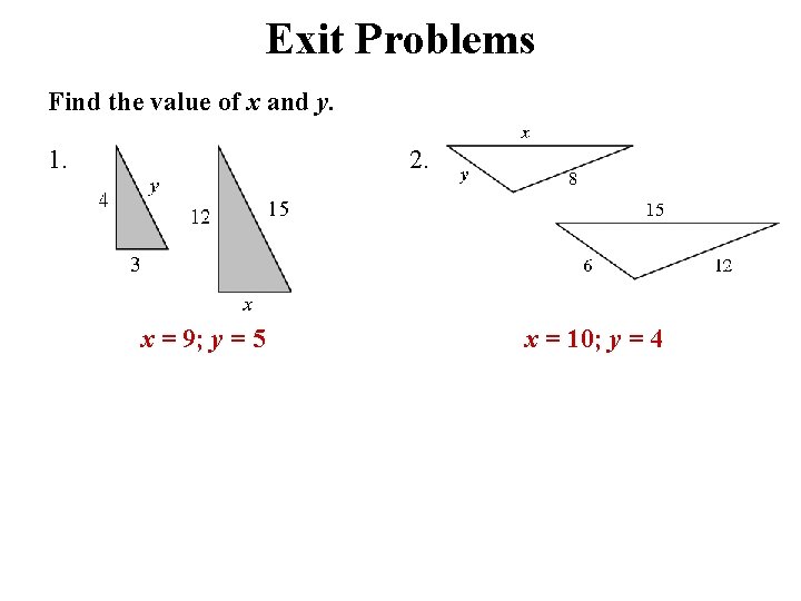 Exit Problems Find the value of x and y. 1. 2. x = 9;