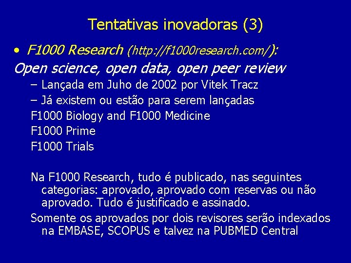Tentativas inovadoras (3) • F 1000 Research (http: //f 1000 research. com/): Open science,