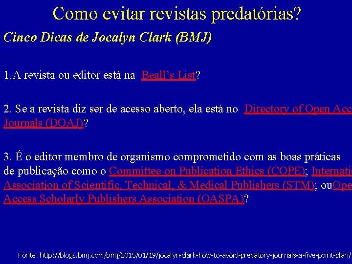 Como evitar revistas predatórias? Cinco Dicas de Jocalyn Clark (BMJ) 1. A revista ou