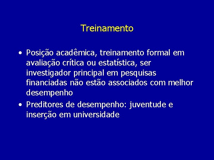 Treinamento • Posição acadêmica, treinamento formal em avaliação crítica ou estatística, ser investigador principal