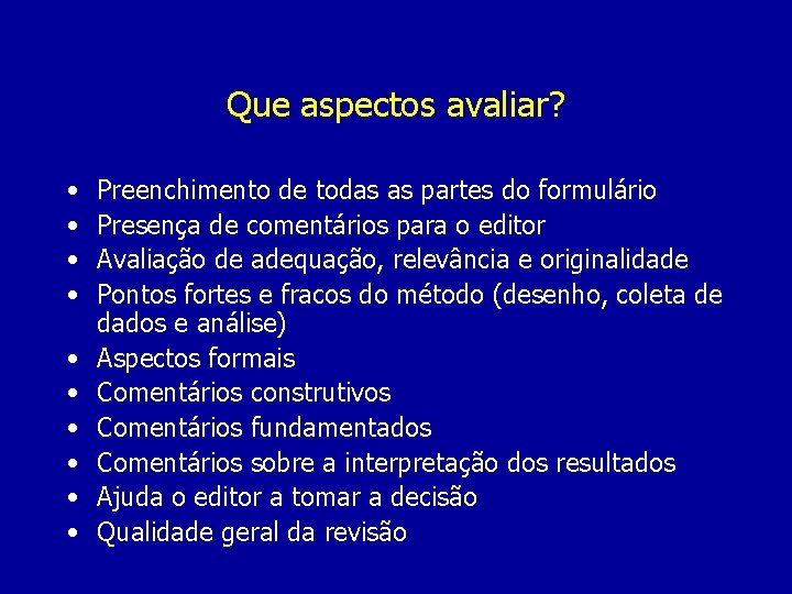 Que aspectos avaliar? • • • Preenchimento de todas as partes do formulário Presença