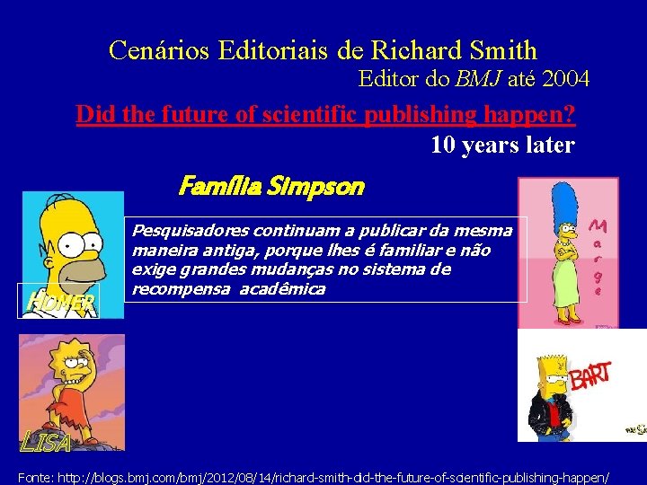 Cenários Editoriais de Richard Smith Editor do BMJ até 2004 Did the future of