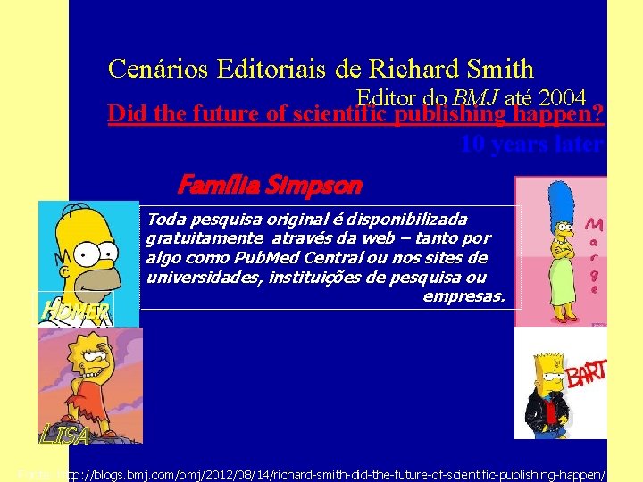 Cenários Editoriais de Richard Smith Editor do BMJ até 2004 Did the future of