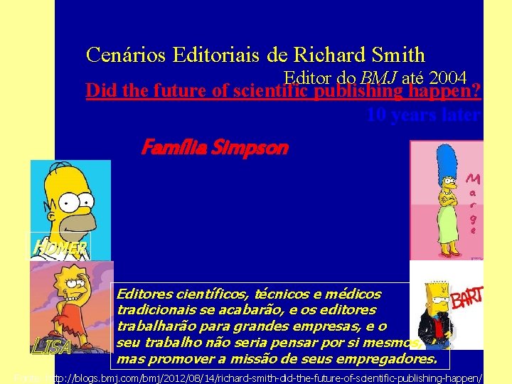 Cenários Editoriais de Richard Smith Editor do BMJ até 2004 Did the future of