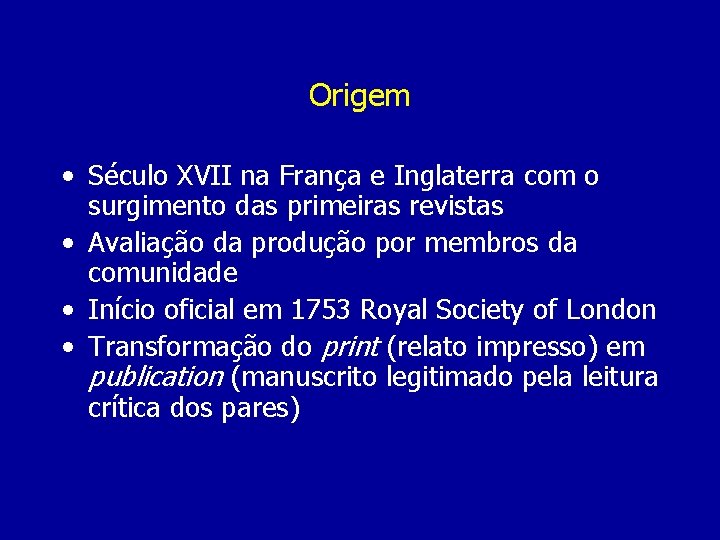 Origem • Século XVII na França e Inglaterra com o surgimento das primeiras revistas