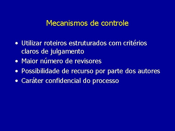 Mecanismos de controle • Utilizar roteiros estruturados com critérios claros de julgamento • Maior