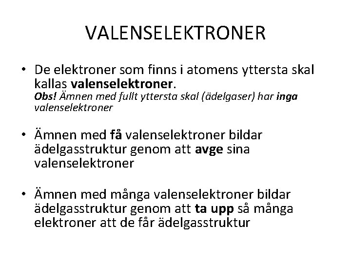 VALENSELEKTRONER • De elektroner som finns i atomens yttersta skal kallas valenselektroner. Obs! Ämnen