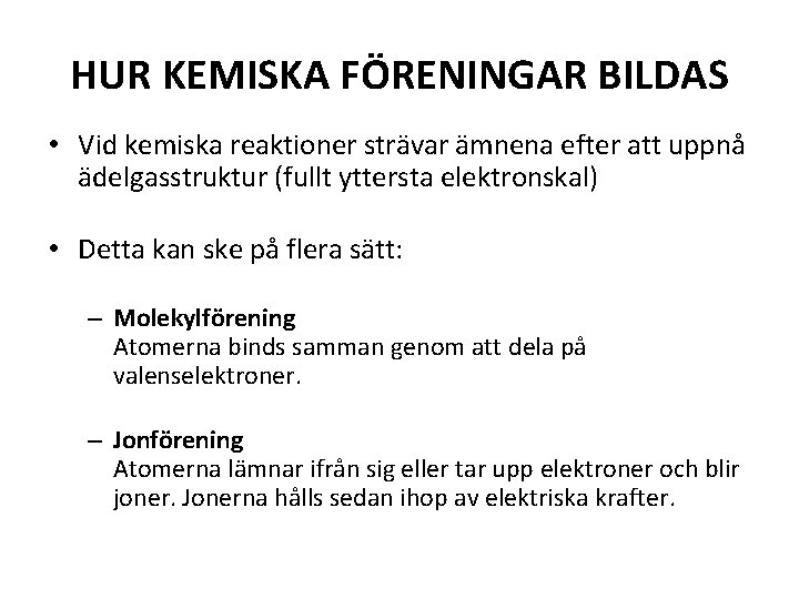 HUR KEMISKA FÖRENINGAR BILDAS • Vid kemiska reaktioner strävar ämnena efter att uppnå ädelgasstruktur