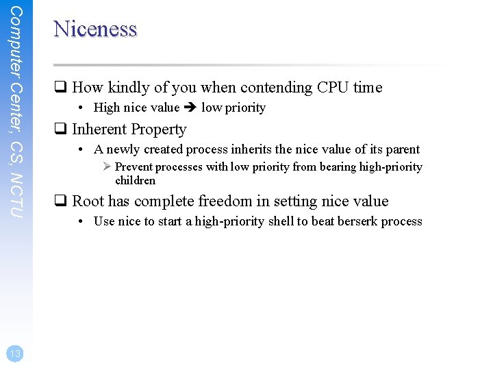 Computer Center, CS, NCTU 13 Niceness q How kindly of you when contending CPU