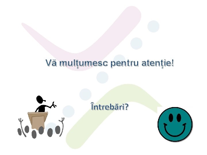 Vă mulțumesc pentru atenție! Întrebări? 