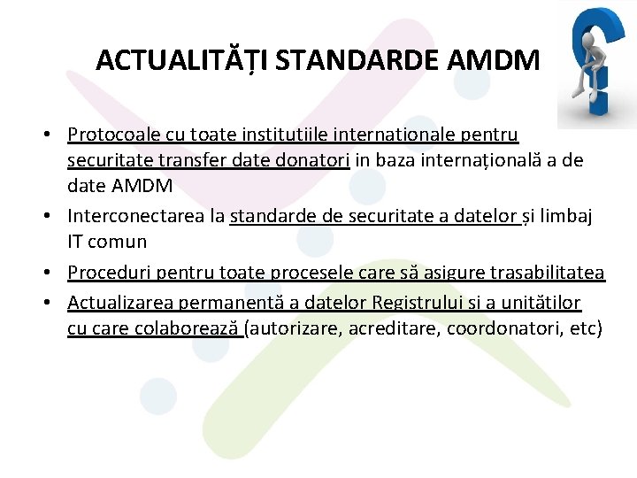 ACTUALITĂȚI STANDARDE AMDM • Protocoale cu toate instituțiile internaționale pentru securitate transfer date donatori