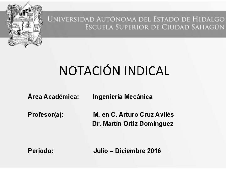 NOTACIÓN INDICAL Área Académica: Ingeniería Mecánica Profesor(a): M. en C. Arturo Cruz Avilés Dr.