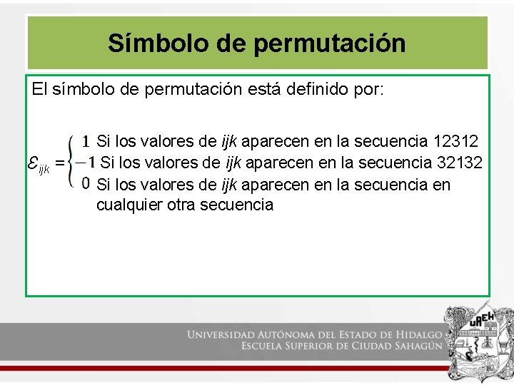 Símbolo de permutación El símbolo de permutación está definido por: Ɛijk = Si los