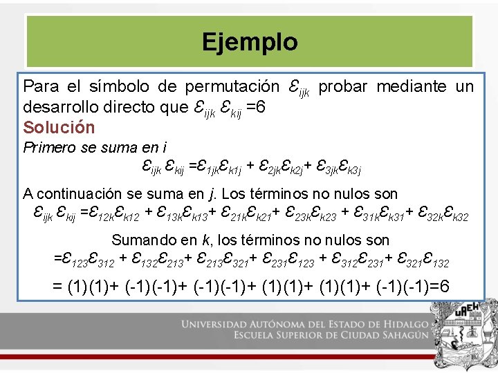 Ejemplo Para el símbolo de permutación Ɛijk probar mediante un desarrollo directo que Ɛijk