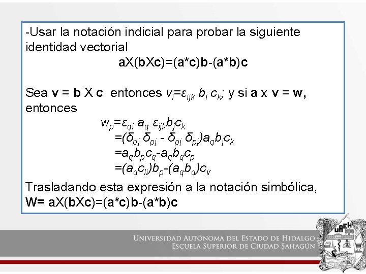 -Usar la notación indicial para probar la siguiente identidad vectorial a. X(b. Xc)=(a*c)b-(a*b)c Sea