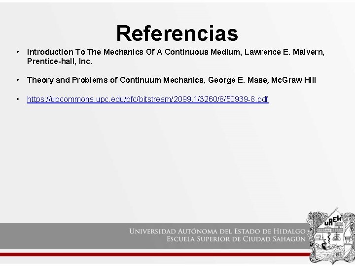 Referencias • Introduction To The Mechanics Of A Continuous Medium, Lawrence E. Malvern, Prentice-hall,